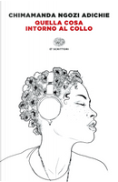 Quella cosa intorno al collo by Chimamanda Ngozi Adichie