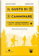 Il gusto di camminare. Itinerari enogastronomici lungo il Sentiero Italia Cai by Barbara Gizzi, Irene Pellegrini