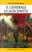 Il generale di Auschwitz. La sconvolgente testimonianza di Rudolf Höss, responsabile dello sterminio di milioni di ebrei, nei documenti inediti del processo di Norimberga by Niclas Sennerteg
