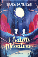 I fratelli Mezzaluna by Chiara Gamberale