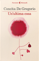Un'ultima cosa by Concita De Gregorio