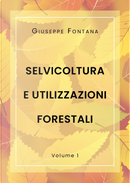 Selvicoltura e utilizzazioni forestali. Vol. 1 by Giuseppe Fontana