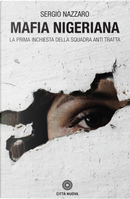 Mafia nigeriana. La prima inchiesta della Squadra antitratta by Sergio Nazzaro