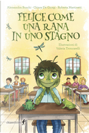Felice come una rana in uno stagno by Alessandra Buschi, Chiara De Giorgi, Roberta Martinetti