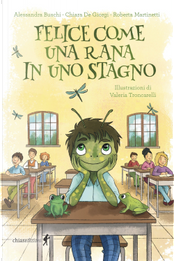 Felice come una rana in uno stagno by Alessandra Buschi, Chiara De Giorgi, Roberta Martinetti