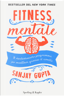 Fitness mentale. Il rivoluzionario programma per mantenere giovane il cervello by Kristin Loberg, Sanjay Gupta