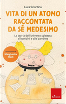 Vita di un atomo raccontata da se medesimo. La storia dell'universo spiegata ai bambini by Luca Sciortino