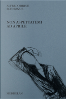 Non aspettatemi ad aprile by Alfredo Bryce Echenique