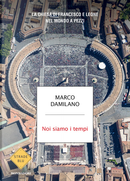 Noi siamo i tempi. La Chiesa di Francesco e Leone nel mondo a pezzi by Marco Damilano