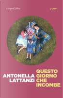 Questo giorno che incombe by Antonella Lattanzi