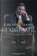 Hexbreaker. Lo spezzaincantesimi. Hexworld. Vol. 1 by Jordan L. Hawk