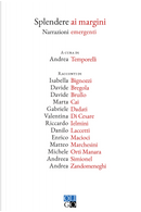Splendere ai margini by Andrea Zandomeneghi, Andreea Simonel, Danilo Laccetti, Davide Bregola, Davide Brullo, Enrico Macioci, Gabriele Dadati, Isabella Bigozzi, Marta Cai, Matteo Marchesini, Michele Orti Manara, Riccardo Ielmini, Valentina Di Cesare