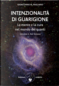 Intenzionalità di guarigione. La mente e la cura nel mondo dei quanti by Gioacchino M. Pagliaro