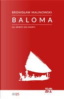 Baloma. Gli spiriti dei morti by Bronislaw Malinowski