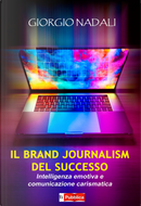 Il brand journalism del successo. Intelligenza emotiva e comunicazione carismatica by Giorgio Nadali