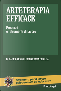 Arteterapia efficace. Processi e strumenti di lavoro by Barbara Cipolla, Laura Grignoli