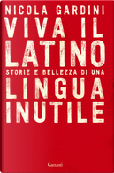 Viva il latino. Storie e bellezza di una lingua inutile by Nicola Gardini