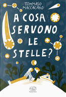 A cosa servono le stelle? by Tommaso Maccacaro