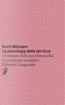La psicologia della zia ricca e il mistero della sua immortalità in 25 racconti esemplari by Erich Mühsam