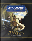 Missione nella città perduta. L'Alta Repubblica. Star Wars by George Mann