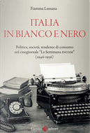 Italia in bianco e nero. Politica, società, tendenze di consumo nel cinegiornale «La Settimana INCOM» (1946-1956) by Fiamma Lussana