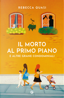 Il morto al primo piano. E altre grane condominiali by Rebecca Quasi