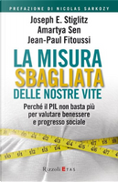 La misura sbagliata delle nostre vite. Perché il PIL non basta più per valutare benessere e progresso sociale by Amartya K. Sen, Jean-Paul Fitoussi, Joseph E. Stiglitz