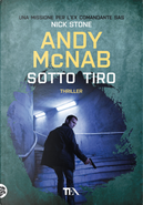 Sotto tiro. Una missione per l'ex comandante SAS Nick Stone by Andy McNab