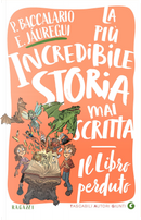 Il libro perduto. La più incredibile storia mai scritta by Eduardo Jáuregui, Pierdomenico Baccalario