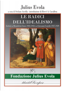 Le radici dell'idealismo. Lettera a Benedetto Croce 1925-1933 e a Giovanni gentile 1927-1929 by Julius Evola