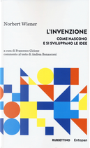 L'invenzione. Come nascono e si sviluppano le idee by Norbert Wiener