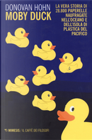Moby Duck. La vera storia di 28.800 paperelle naufragate nell'oceano e dell'isola di plastica del Pacifico by Donovan Hohn