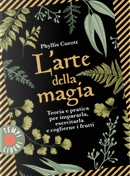 L'arte della magia. Teoria e pratica per impararla, esercitarla e coglierne i frutti by Phyllis Curott