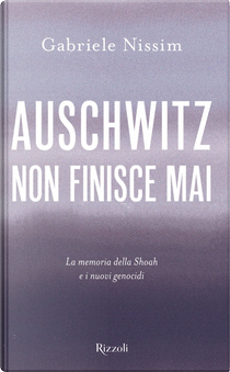 Auschwitz non finisce mai. La memoria della Shoah e i nuovi genocidi by Gabriele Nissim