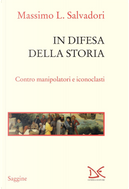 In difesa della storia. Contro manipolatori e iconoclasti by Massimo L. Salvadori