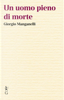 Un uomo pieno di morte by Giorgio Manganelli
