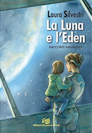 La Luna e l'Eden. Racconti fantastici by Laura Silvestri