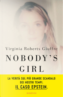 Nobody’s girl. La mia storia di sopravvivenza in nome della giustizia. Il caso Epstein by Virginia Roberts Giuffre
