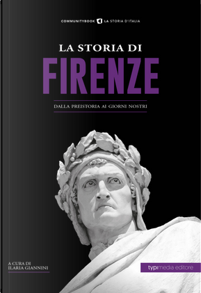 La storia di Firenze. Dalla preistoria ai giorni nostri