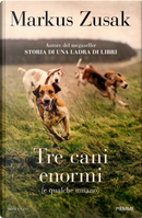 Tre cani enormi (e qualche umano) by Markus Zusak