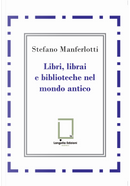 Libri, librai e biblioteche del mondo antico by Stefano Manferlotti