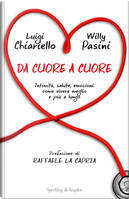 Da cuore a cuore. Intimità, salute, emozioni: come vivere meglio e più a lungo by Luigi Chiariello, Willy Pasini