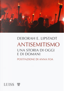 Antisemitismo. Una storia di oggi e di domani by Deborah E. Lipstadt