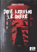 Dove arrivano le ombre by Daniele Picciuti