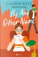 By any other name. Con qualsiasi altro nome by Lauren Kate