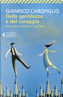 Della gentilezza e del coraggio. Breviario di politica e altre cose by Gianrico Carofiglio