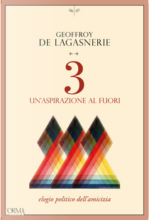 3. Un'aspirazione al fuori. Elogio politico dell’amicizia by Geoffroy de Lagasnerie