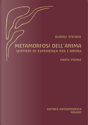 Metamorfosi dell'anima. Sentieri di esperienza per l'anima. Vol. 1 by Rudolf Steiner