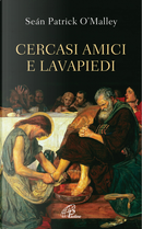 Cercasi amici e lavapiedi by Sean Patrick O'Malley