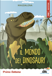 Il mondo dei dinosauri. Stampatello minuscolo by Magdalena